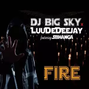 DJ BigSky X LuuDeDeejay - Fire ft. Sbhanga
